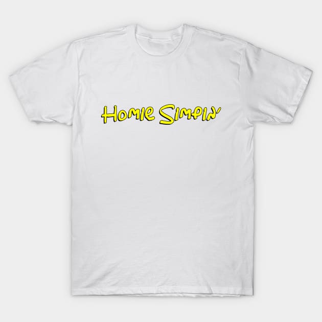 Homie Simpin' T-Shirt by dshirts